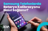 Samsung Telefonlarda Batarya Kalibrasyonu Nasıl Sağlanır?